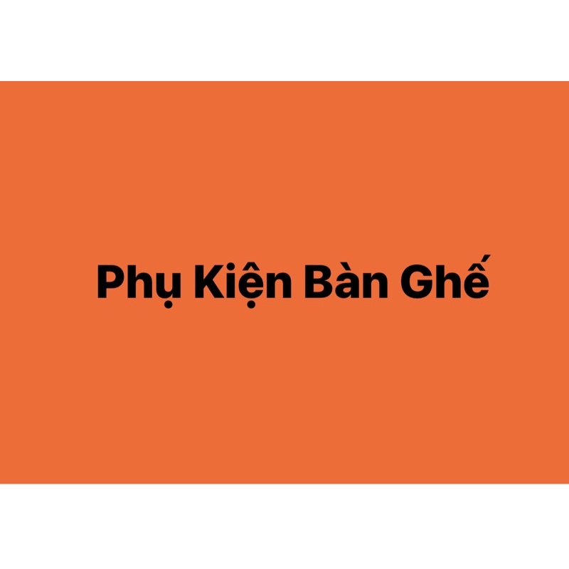 Phụ Kiện Bàn Ghế