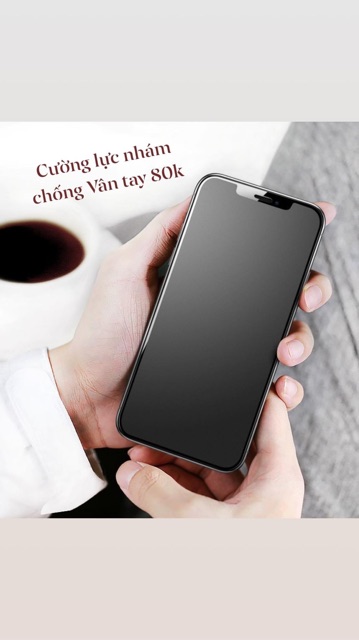 Cường lực nhám  tràn màn hình chống vân tay 13/12/11/Xsmax/X