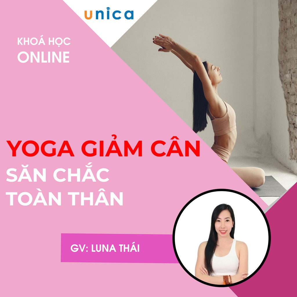 Khóa học Yoga giảm cân , săn chắc toàn thân , GV Luna Thái UNICA.VN