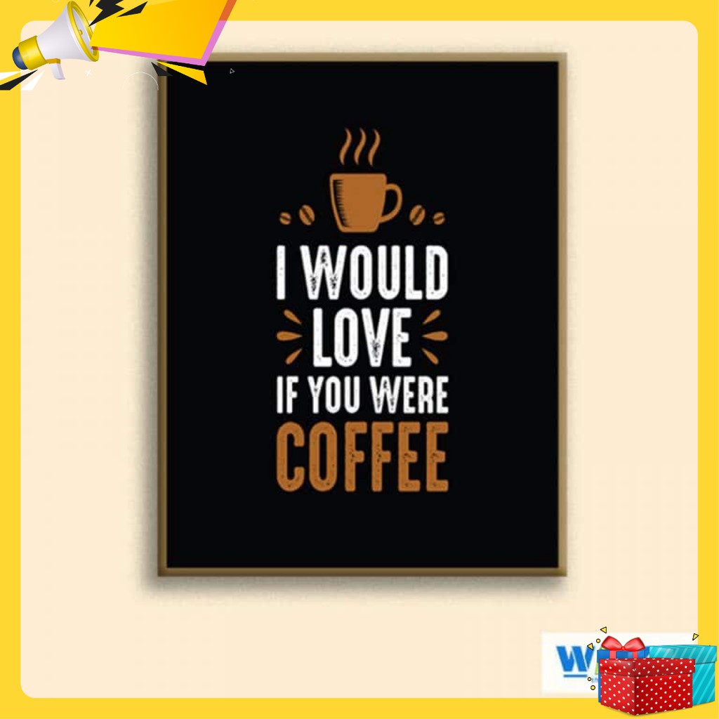 Tranh canvas “I would love Coffee” W42