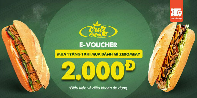 E-Voucher mua 1 tặng 1 khi mua bánh mì ZeroMeat tại Vua Bánh Mì