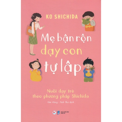 Sách - Mẹ Bận Rộn Dạy Con Tự Lập - Nuôi Dạy Trẻ Theo Phương Pháp Shichida