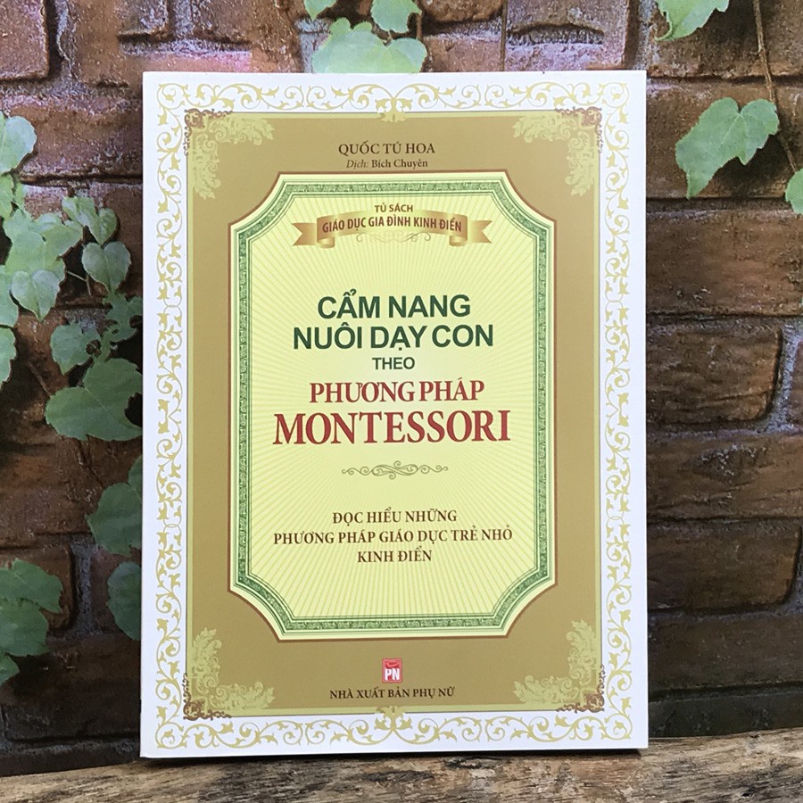 Sách: Cẩm Nang Nuôi Dạy Con Theo Phương Pháp Montessori - Đọc Hiểu Những Phương Pháp Giáo Dục Trẻ Nhỏ Kinh Điển