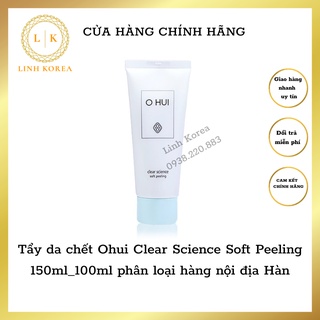 Tẩy da chết Ohui Clear Science Soft Peeling 150ml_100ml phân loại hàng nội địa Hàn