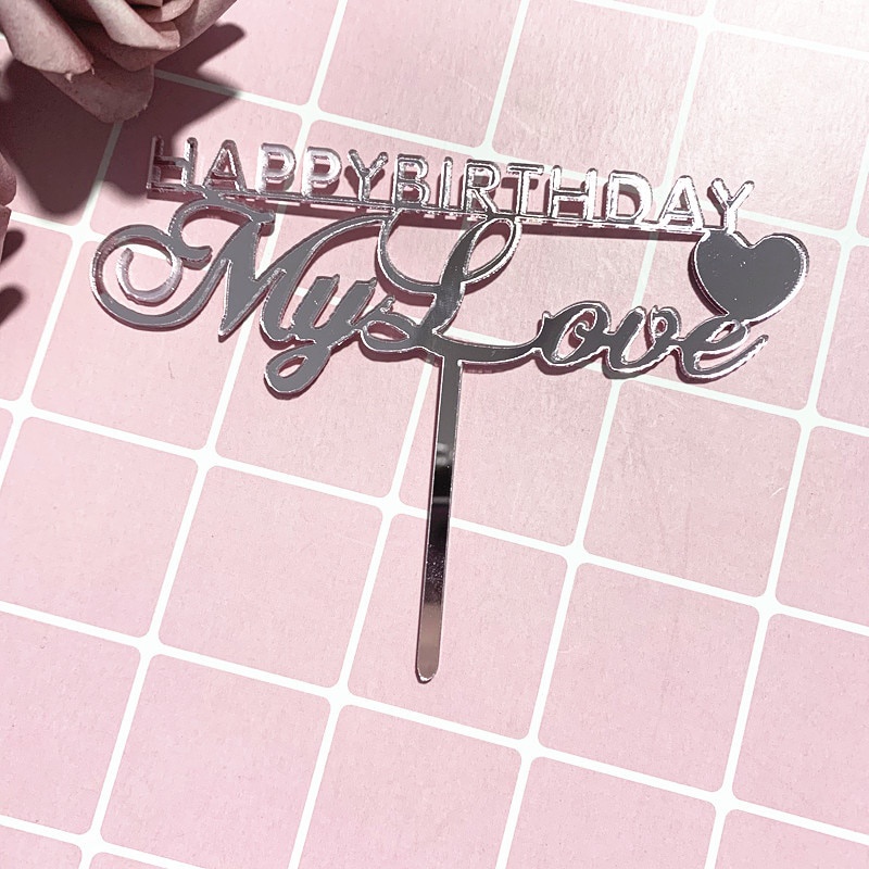 Hàng Có Sẵn - Happy Birthday My Love Acrylic topper Bánh Kem