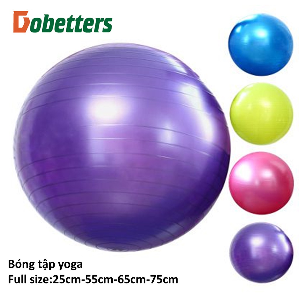 Bóng tập yoga pilates gym cao cấp trơn nhiều màu chống nổ Dobetters size 25 cm- 75 cm tặng kèm bơm