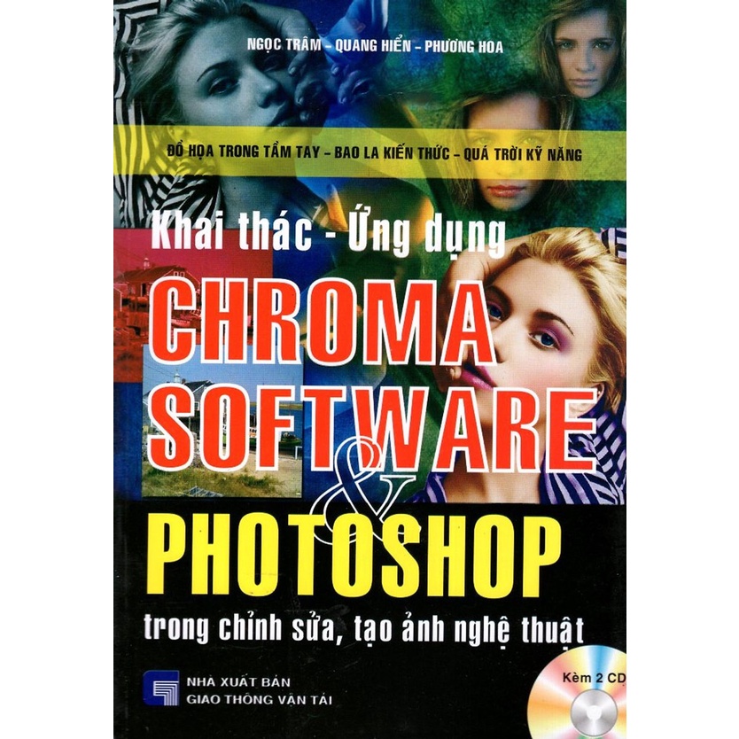 Sách - Khai Thác - Ứng Dụng Chroma Software & Photoshop Trong Chỉnh Sửa, Tạo Ảnh Nghệ Thuật ( Kèm 2 CD )