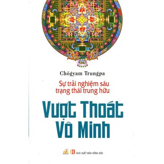 Sách - Vượt Thoát Vô Minh -Sự Trải Nghiệm Sáu Trạng Thái Trung Hữu thumbnail
