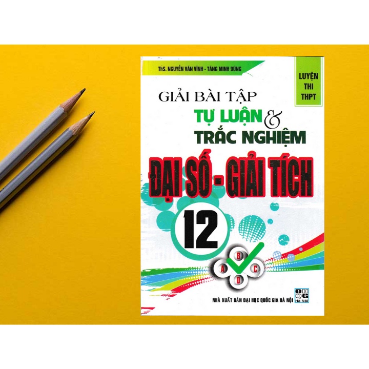 Sách - Giải Bài Tập Tự Luận Và Trắc Nghiệm Đại Số - Giải Tích 12
