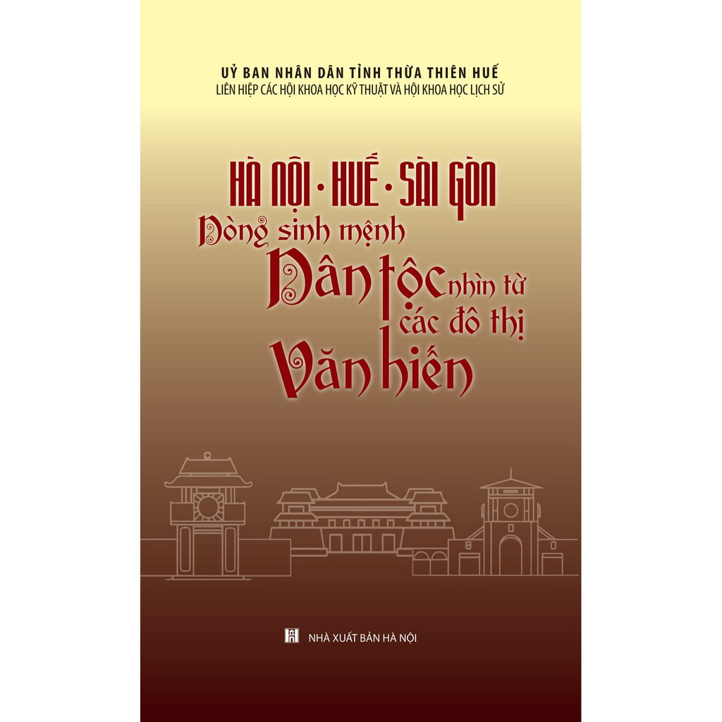 Sách - Hà Nội - Huế - Sài Gòn: Dòng Sinh Mệnh Dân Tộc Nhìn Từ Các Đô Thị Văn Hiến (Bìa Cứng)