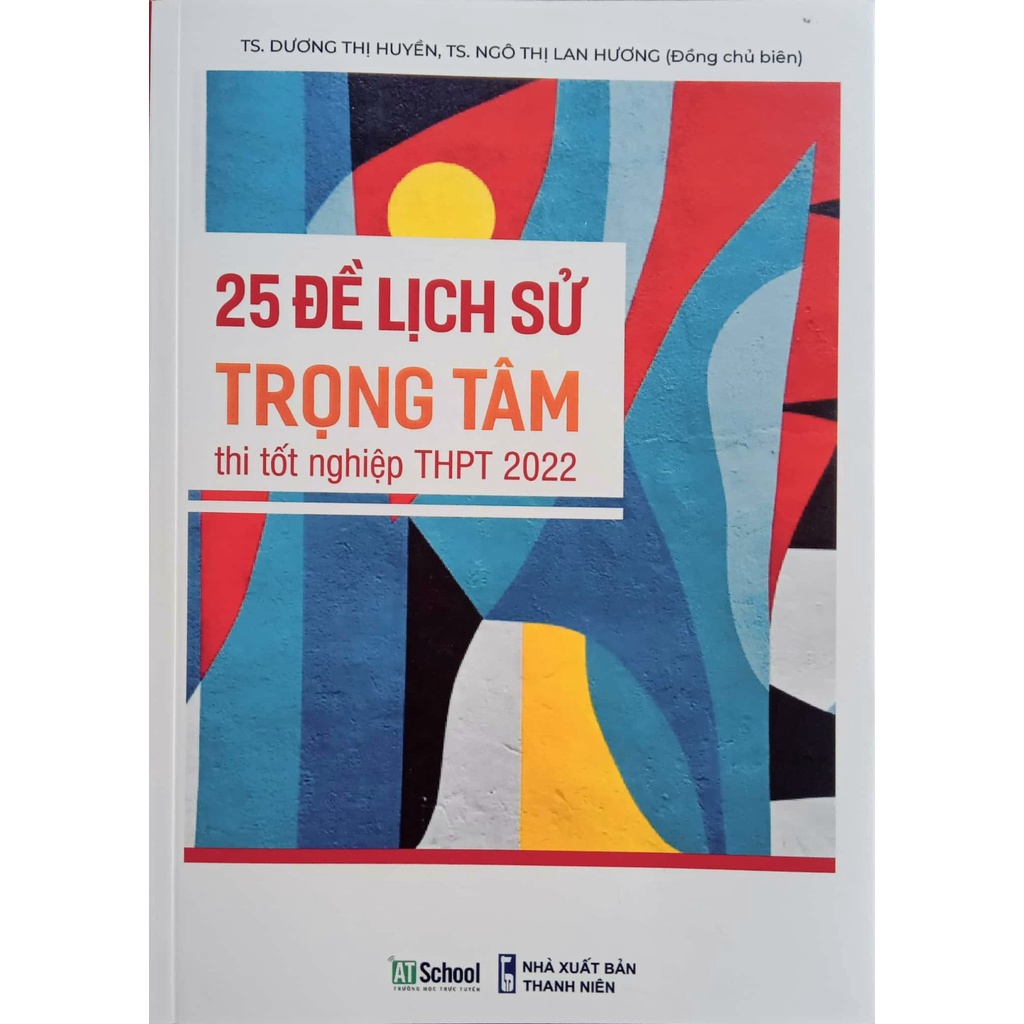 Sách - 25 Đề Lịch Sử trọng tâm thi tốt nghiệp THPT 2022