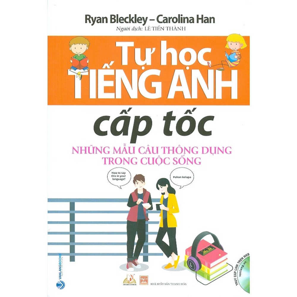 Sách  -Tự Học Tiếng Anh Cấp Tốc - Những Mẫu Câu Thông Dụng Trong Cuộc Sống (Ryan Bleckley, Carolina Han- Văn Lang)