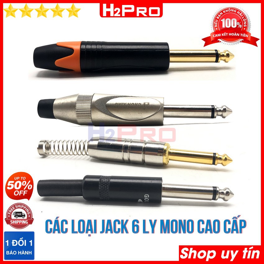 Các loại đầu jack 6 ly mono H2Pro cao cấp chống sôi-nhiễu (1 chiếc), jack 6 ly đực