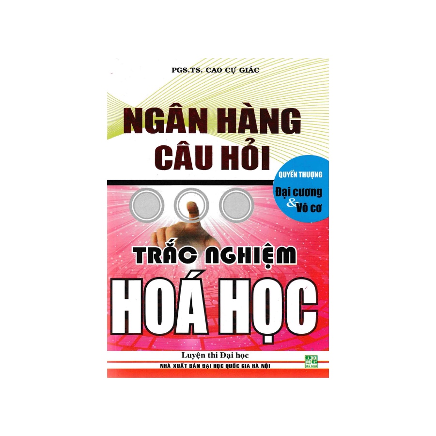 Sách - Ngân Hàng Câu Hỏi Trắc Nghiệm Hóa Học Đại Cương Và Vô Cơ Quyển Thượng