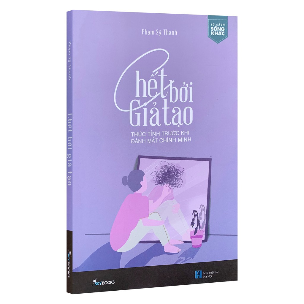 Sách - Chết Bởi Giả Tạo - Thức Tỉnh Trước Khi Đánh Mất Chính Mình (Kèm Bookmark)