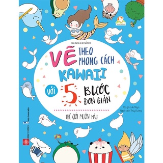 SÁCH - Vẽ theo phong cách Kawaii với 5 bước đơn giản- Thế giới muôn màu