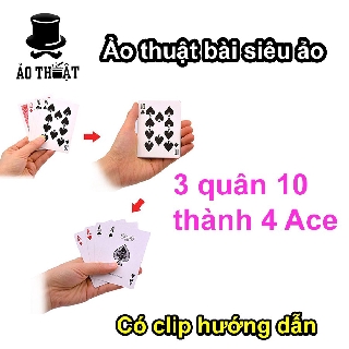 Ảo thuật với 4 lá bài - Ba quân 10 thành tứ quý Ace, cực kỳ dễ làm - Biến đổi quân bài trong chớp mắt
