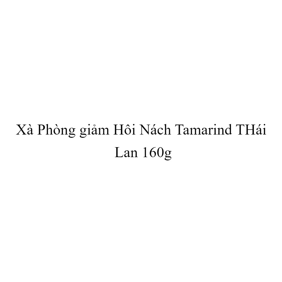 Che tên SP - Xà Phòng Me giảm Hôi Nách Tamarind THái Lan 160g Khử Mùi Hôi Nách Ngăn Tiết Mồ Hôi Hiệu Quả