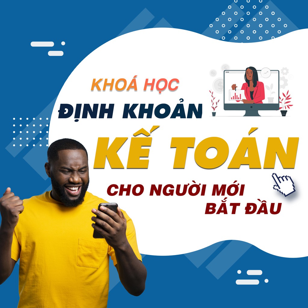 Toàn quốc- [Evoucher] Khóa học Định khoản kế toán cho người mới bắt đầu , GV Phan Khắc Hoan UNICA.VN