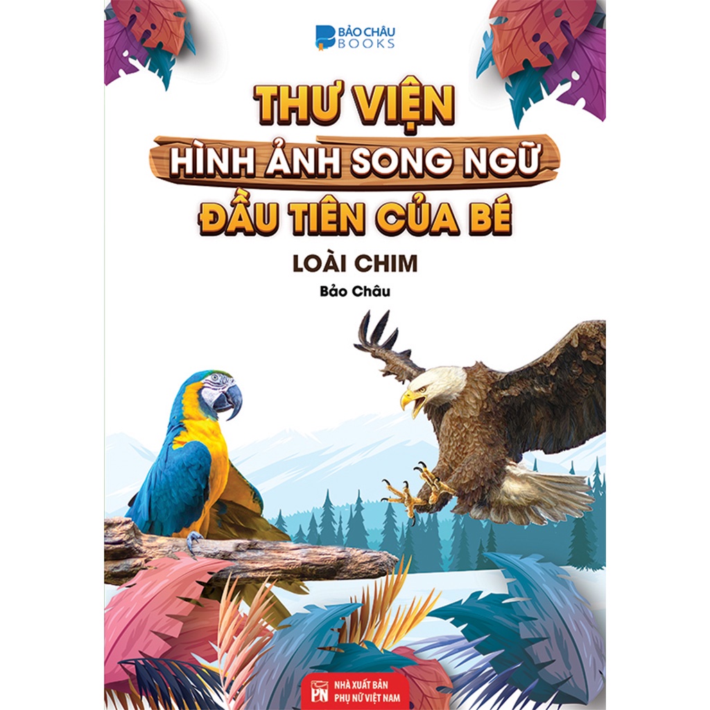Sách Thư Viện Hình Ảnh Song Ngữ Đầu Tiên của bé - Thế Giới Loài Chim