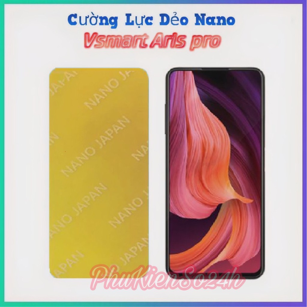 Cường Lực Vsmart Aris pro Dẻo Nano Siêu Bền Chống Vỡ Chống Sứt Mẻ Cạnh cho Vsmart ARIS PRO