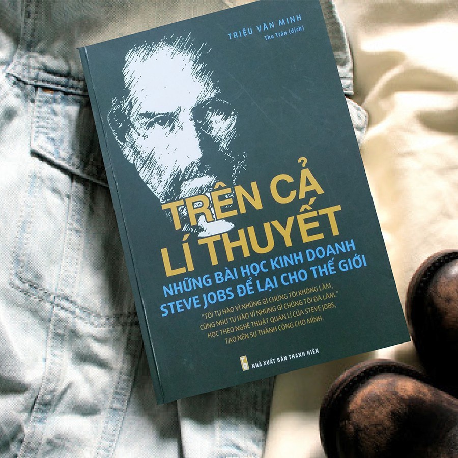 Sách: Trên Cả Lý Thuyết - Những Bài Học Steve Jobs Để Lại Cho Thế Giới - MinhLongBook