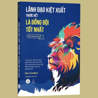 Lãnh Đạo Kiệt Xuất Trước Hết Là Đồng Đội Tốt Nhất
