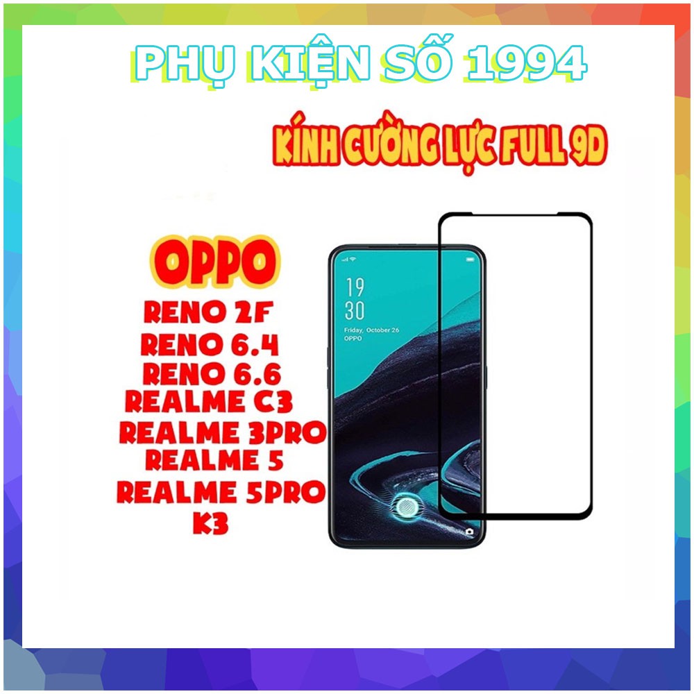 Kính cường lực 9D Full màn cho Oppo Reno2F/Reno6.4/Reno6.6/RealmeC3/Realme3Pro/Realme5/Realme5Pro/K3