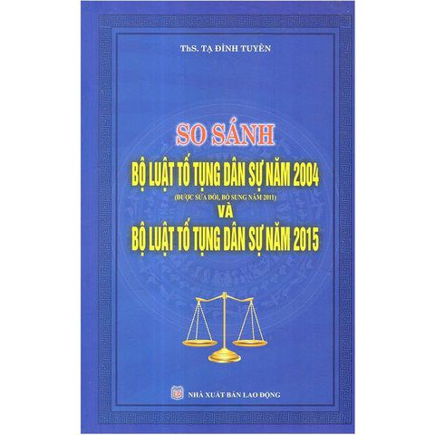 [SÁCH] SO SÁNH BỘ LUẬT TỐ TỤNG DÂN SỰ NĂM 2004 (ĐƯỢC SỬA ĐỔI BỔ SUNG NĂM 2011) VÀ BỘ LUẬT TỐ TỤNG DÂN SỰ NĂM 2015