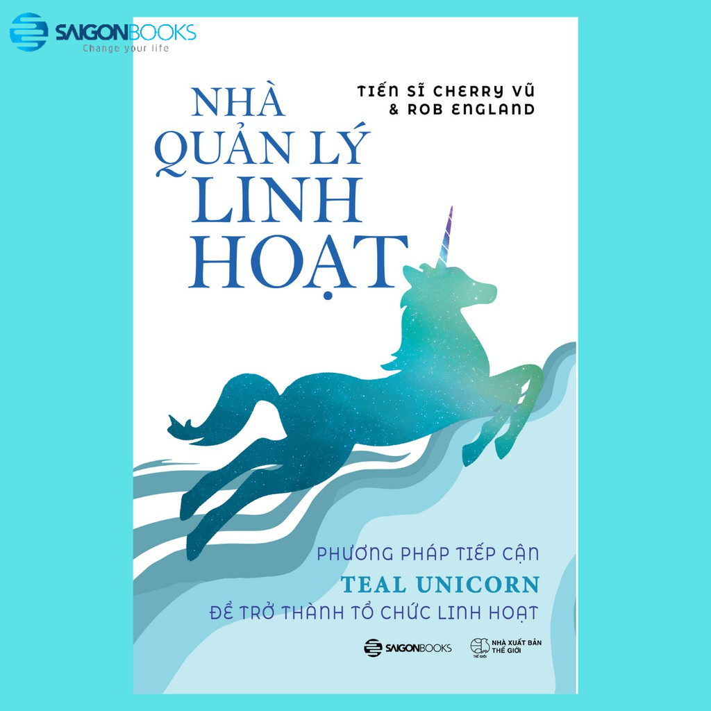 SÁCH: Nhà quản lý linh hoạt: Phương pháp tiếp cận Teal Unicorn để trở thành tổ chức linh hoạt - Tác giả Cherry Vũ