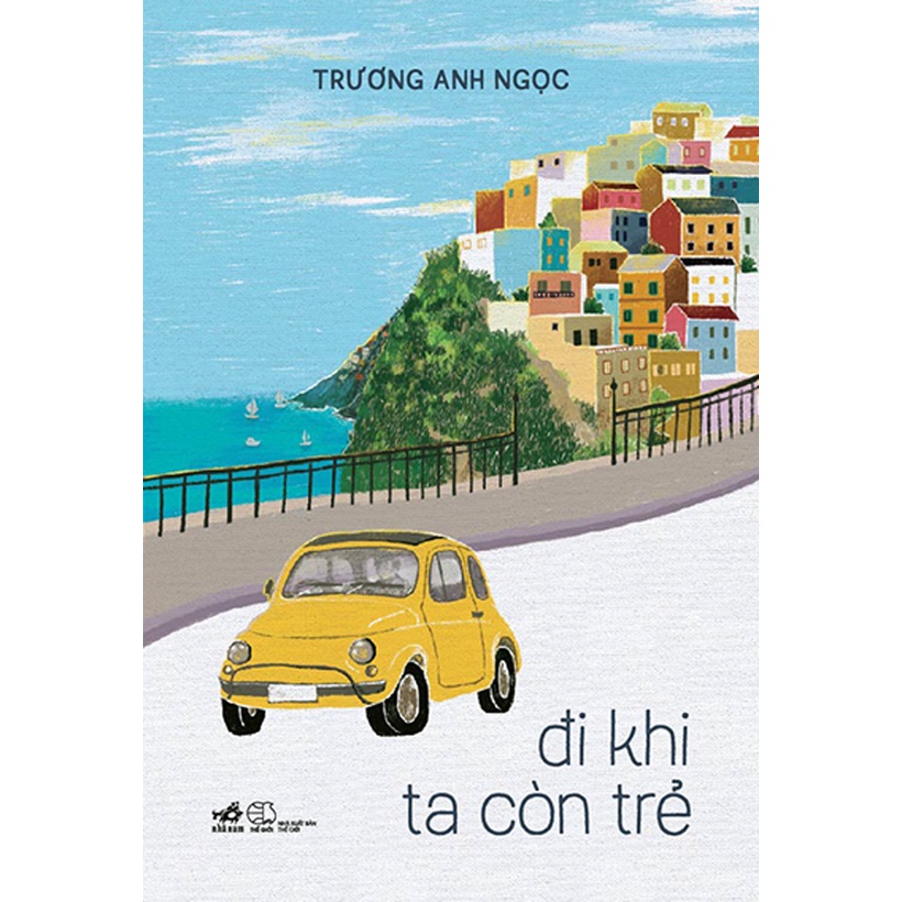 Sách - Đi Khi Ta Còn Trẻ (Trương Anh Ngọc ,NNa)