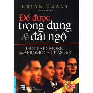 Sách - Để Được Trọng Dụng & Đãi Ngộ