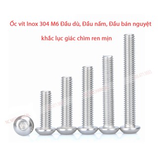 Ốc vít  inox 304  M6 đầu dù, đầu nấm, đầu bán nguyệt  khắc lục giác chìm ren mịn