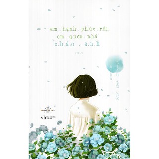 Em Hạnh Phúc Rồi Em Quên Nhé Chào Anh