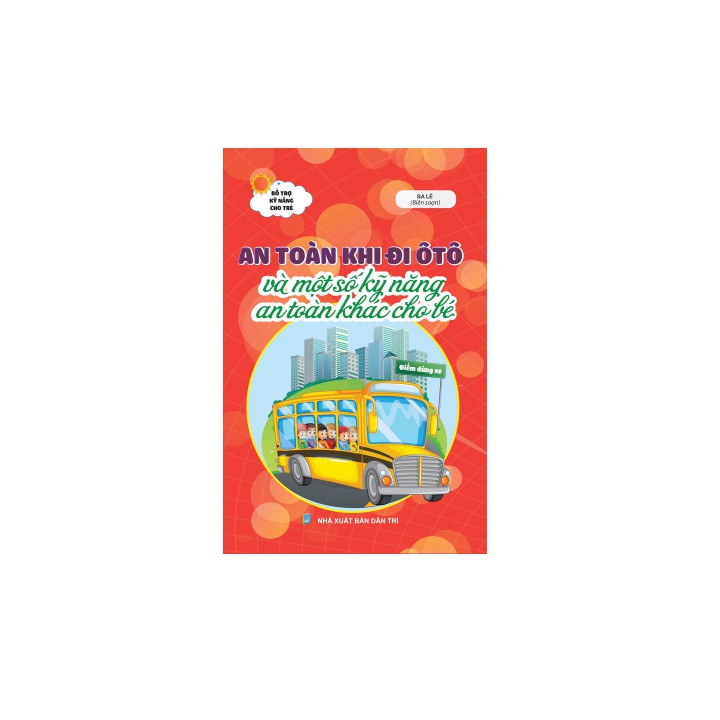 Sách thiếu nhi - An toàn khi đi ô tô và một số kỹ năng an toàn khác cho bé