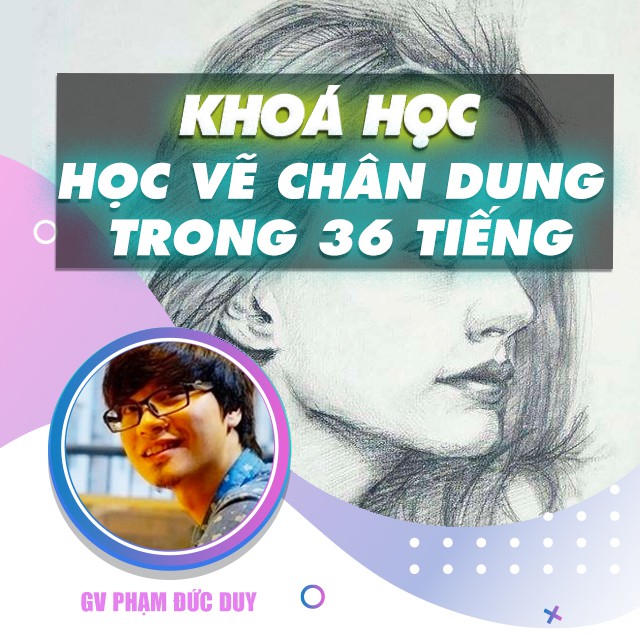 FULL khóa học THIẾT KẾ - ĐỒ HỌA - Học vẽ chân dung trong 36 tiếng