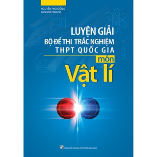 Luyện Giải Bộ Đề Thi Trắc Nghiệm THPT Quốc Gia Môn Vật Lí