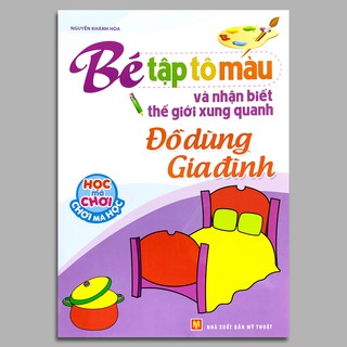 Bé Tập Tô Màu Và Nhận Biết Thế Giới Xung Quanh - Đồ Dùng Gia Đình