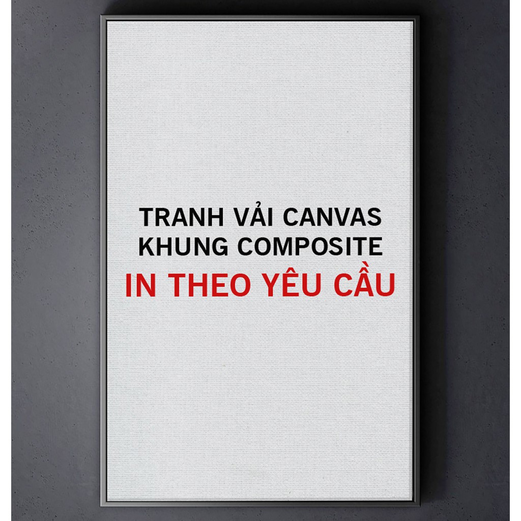 [IN THEO YÊU CẦU] TRANH CANVAS KHUNG COMPOSITE