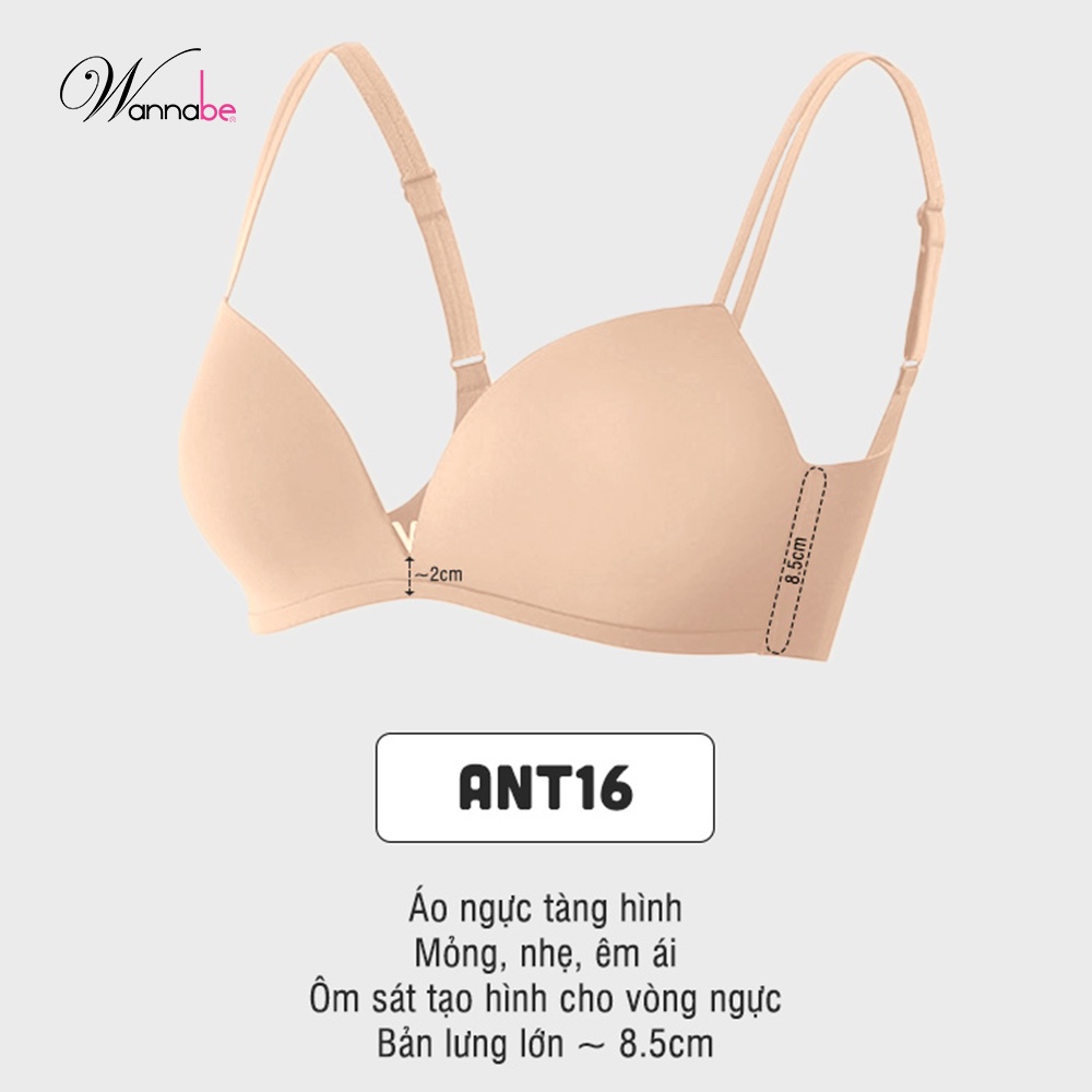 Áo ngực mút mỏng cao cấp Wannabe ANT16 áo ngực tàng hình cúp lớn không gọng nhẹ nhàng thoải mái
