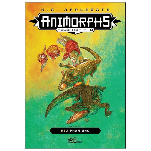 Sách Nhã Nam - Animorphs - Người Hóa Thú - Tập 12 - Phản Ứng