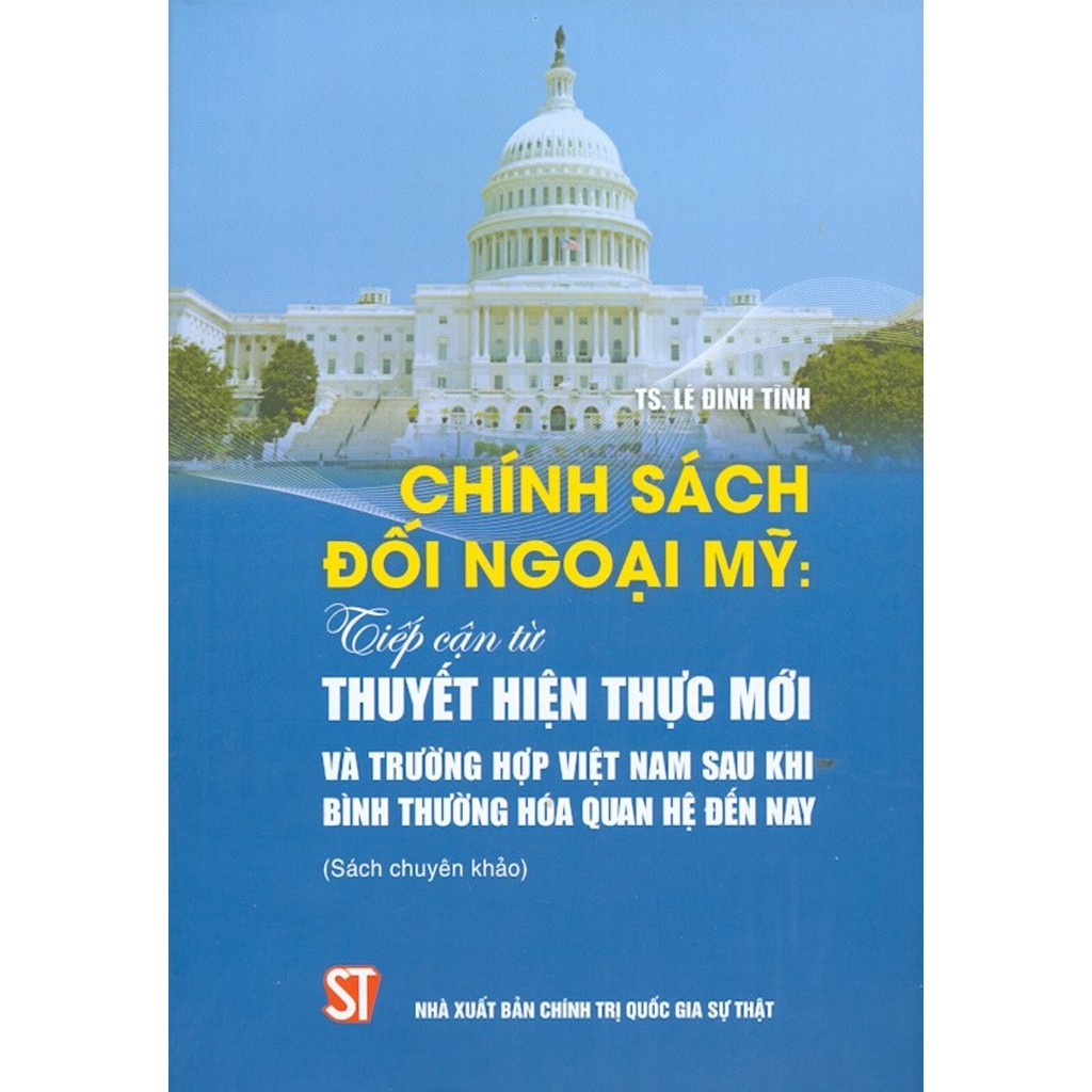 Sách - Chính Sách Đối Ngoại Mỹ: Tiếp Cận Từ Thuyết Hiện Thực Mới Và Trường Hợp Việt Nam Sau Khi Bình Thường Hóa Quan Hệ