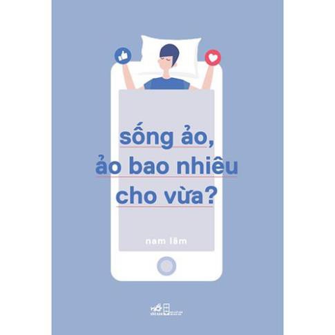 Sách - Sống Ảo, Ảo Bao Nhiêu Cho Vừa [Nhã Nam]