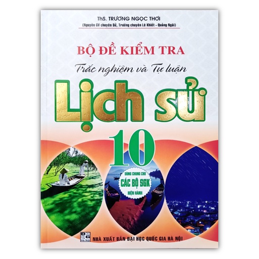 Sách - Bộ Đề Kiểm Tra Trắc Nghiệm Và Tự Luận Lịch Sử 10