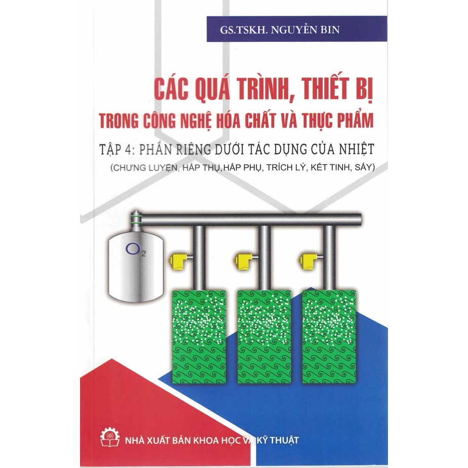 Sách - Các Quá Trình, Thiết Bị Trong Công Nghệ Hóa Chất Và Thực Phẩm - Tập 4: Phần Riêng Dưới Tác Dụng Của Nhiệt