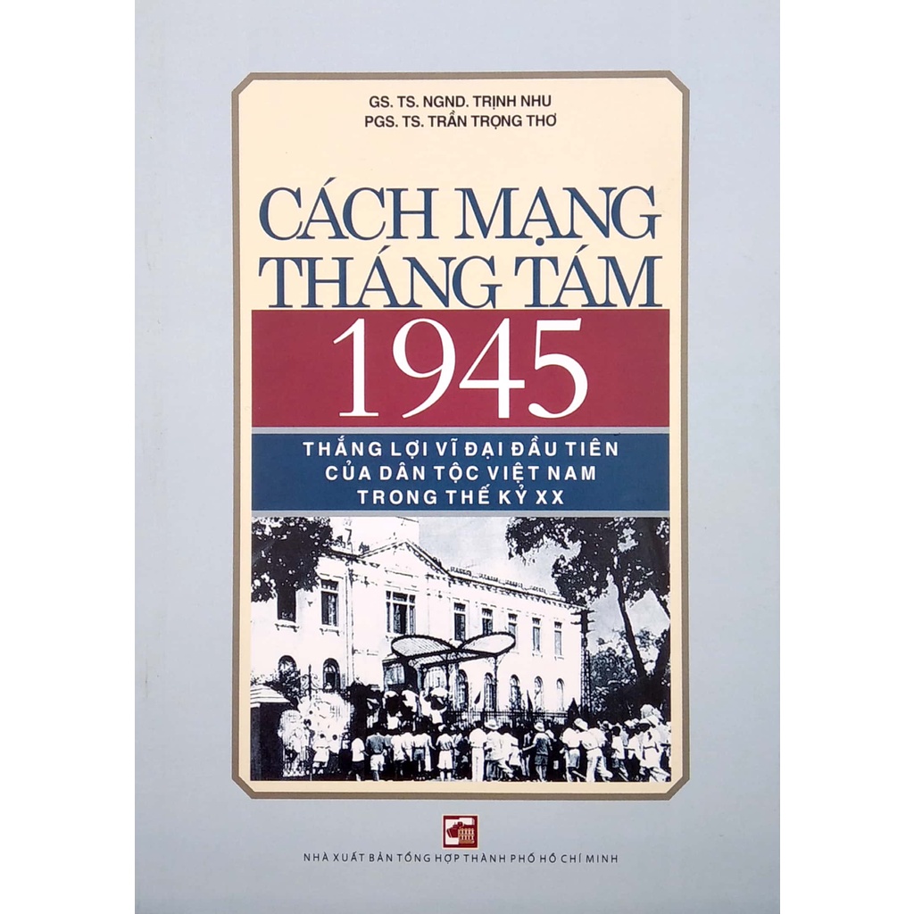 Sách Cách Mạng Tháng Tám 1945 - Thắng Lợi Vĩ Đại Đầu Tiên Của Dân Tộc Việt Nam Trong Thế Kỷ Xx