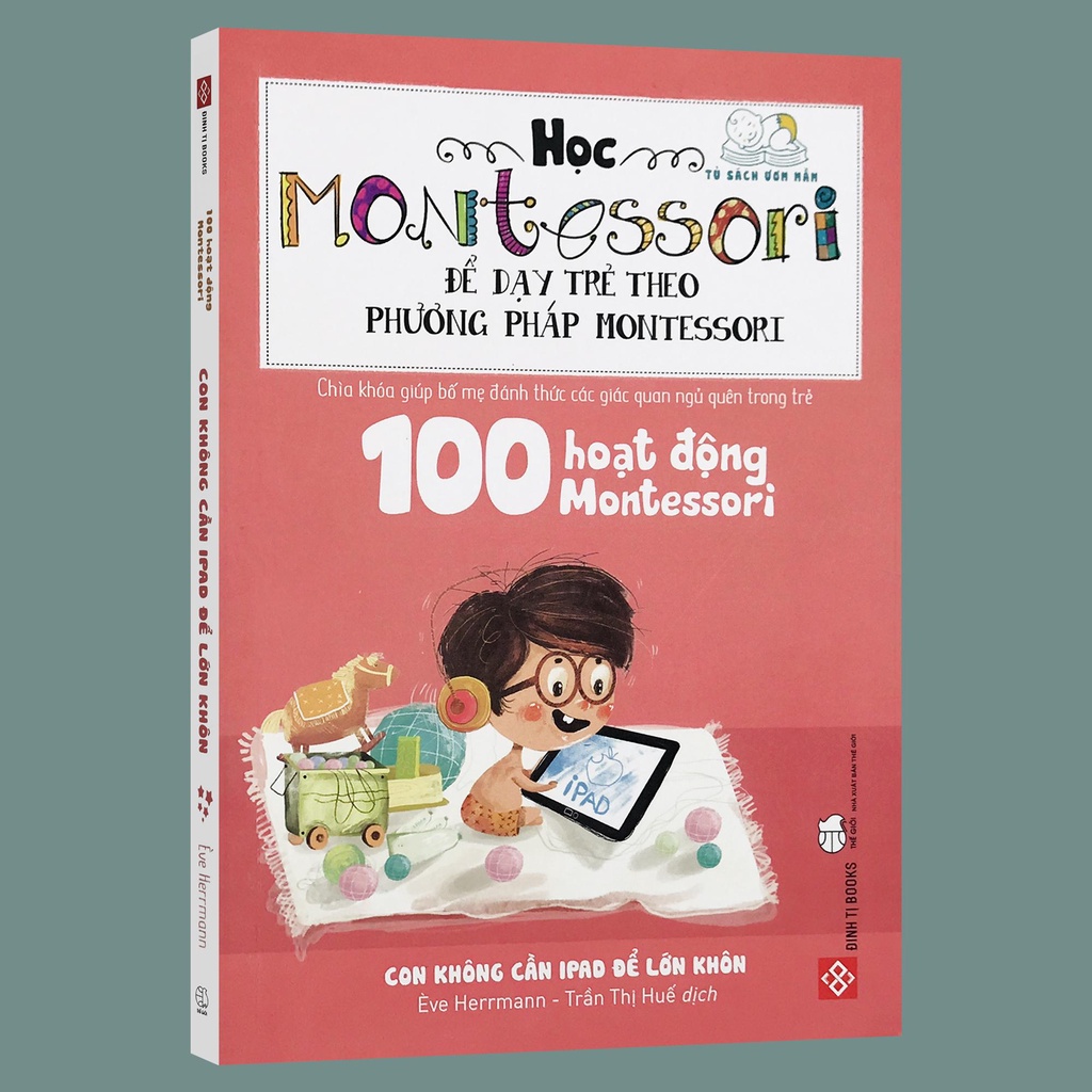 Sách - 100 Hoạt Động Montessori - Con Không Cần iPad Để Lớn Khôn