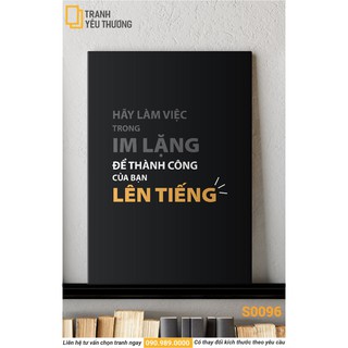 Tranh Văn Phòng tạo động lực - HÃY LÀM VIỆC TRONG IM LẶNG ĐỂ THÀNH CÔNG CỦA BẠN LÊN TIẾNG