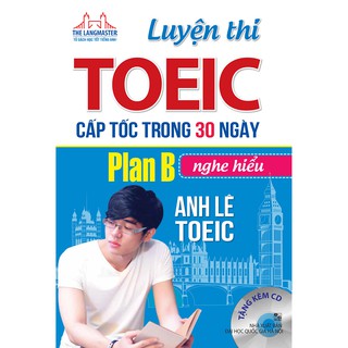 Sách - Luyện Thi TOEIC Cấp Tốc Trong 30 Ngày - Plan B - Nghe Hiểu