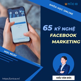 Toàn quốc- [Evoucher] Khóa học 65 Kỹ nghệ Facebook Marketing , GV Kiều Văn Đức UNICA.VN